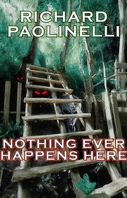 Book cover for "Nothing Ever Happens Here" by Richard Paolinelli
