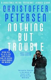 Book cover for "Nothing but Trouble" by Christoffer Petersen
