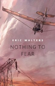 Book cover for "Nothing to Fear" by Eric Walters