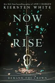 Book cover for "Now I Rise" by Kiersten White