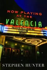 Book cover for "Now Playing at the Valencia" by Stephen Hunter