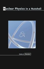 Book cover for "Nuclear Physics in a Nutshell" by Carlos A. Bertulani