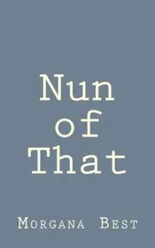 Book cover for "Nun of That" by Morgana Best