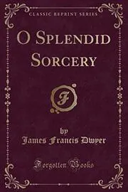 O Splendid Sorcery