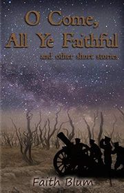Book cover for "O Come All Ye Faithful" by Faith Blum
