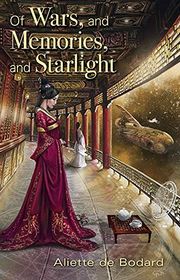 Book cover for "Of Wars, and Memories, and Starlight" by Aliette de Bodard