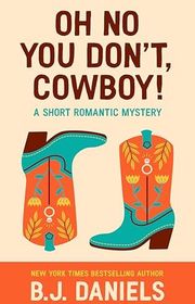 Book cover for "Oh No You Don't, Cowboy!" by BJ Daniels