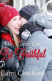 Book cover for "Oh, Come On, Be Faithful" by Cami Checketts