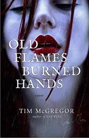 Book cover for "Old Flames, Burned Hands" by Tim McGregor