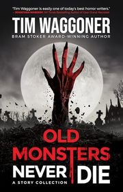 Book cover for "Old Monsters Never Die" by Tim Waggoner