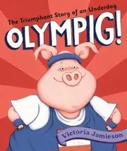 Book cover for "Olympig!" by Victoria Jamieson