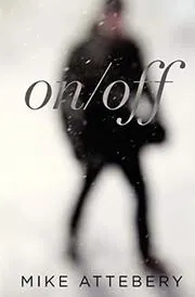 Book cover for "On/Off" by Mike Attebery