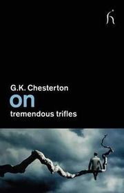 Book cover for "On Tremendous Trifles" by Gilbert Keith Chesterton