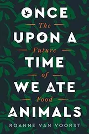 Book cover for "Once Upon a Time We Ate Animals" by Roanne van Voorst