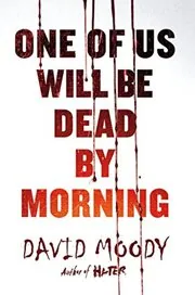 Book cover for "One of Us Will Be Dead by Morning" by David Moody