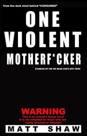 Book cover for "One Violent Motherf*cker" by Matt Shaw