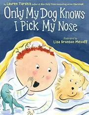 Book cover for "Only My Dog Knows I Pick My Nose" by Lauren Tarshis