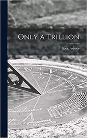 Book cover for "Only a Trillion" by Isaac Asimov