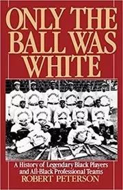 Book cover for "Only the Ball Was White" by Robert Peterson