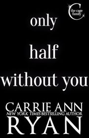 Book cover for "Only Half Without You" by Carrie Ann Ryan