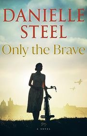 Book cover for "Only the Brave" by Danielle Steel