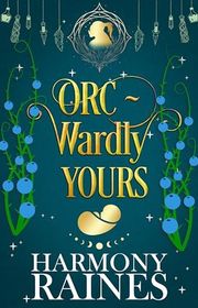 Book cover for "Orc-wardly Yours" by Harmony Raines