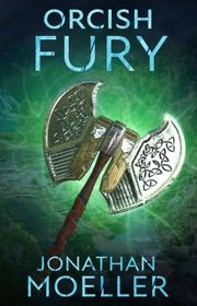 Book cover for "Orcish Fury" by Jonathan Moeller