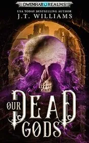 Book cover for "Our Dead Gods" by JT Williams