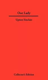 Book cover for "Our Lady" by Upton Sinclair