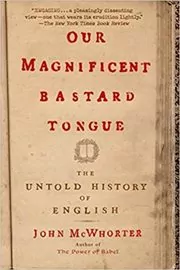 Book cover for "Our Magnificent Bastard Tongue" by John McWhorter