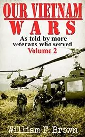Our Vietnam Wars: Vol 2: as told by more veterans who served