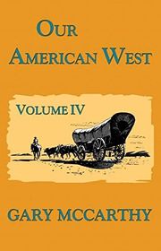 Book cover for "Our American West Volume IV" by Gary McCarthy