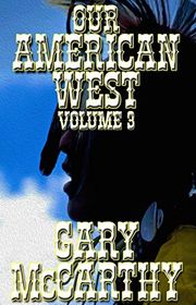 Book cover for "Our American West - Volume III" by Gary McCarthy