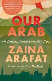 Book cover for "Our Arab" by Zaina Arafat