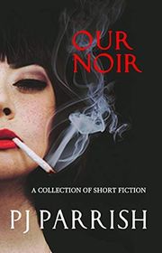 Book cover for "Our Noir" by PJ Parrish