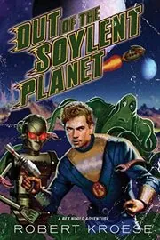 Book cover for "Out of the Soylent Planet" by Robert Kroese
