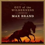Book cover for "Out of the Wilderness" by Max Brand