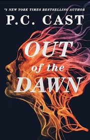 Book cover for "Out of the Dawn" by PC Cast