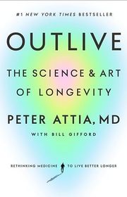 Book cover for "Outlive" by Peter Attia with Bill Gifford