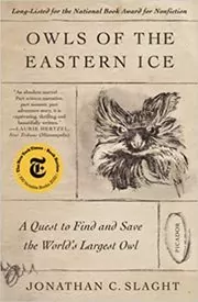 Book cover for "Owls of the Eastern Ice" by Jonathan C. Slaght