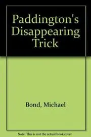 Book cover for "Paddington's Disappearing Trick" by Michael Bond