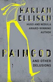 Book cover for "Paingod and Other Delusions" by Harlan Ellison