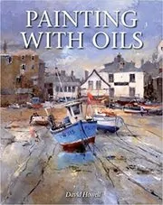 Book cover for "Painting with Oils" by David Howell