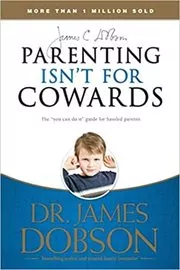 Book cover for "Parenting Isn't for Cowards" by James C. Dobson