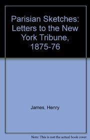Book cover for "Parisian Sketches: Letters to the New York Tribune, 1875-1876" by Henry James