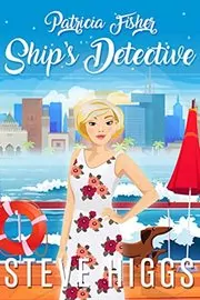 Book cover for "Patricia Fisher: Ship's Detective" by Steve Higgs