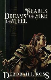 Book cover for "Pearls of Fire, Dreams of Steel" by Deborah J Ross