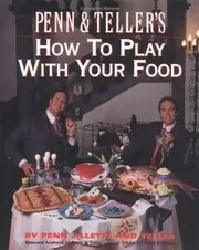 Book cover for "Penn and Teller's How to Play with Your Food"