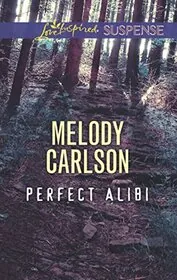 Book cover for "Perfect Alibi" by Melody Carlson