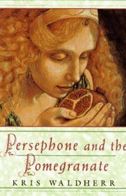 Book cover for "Persephone and the Pomegranate" by Kris Waldherr